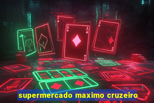 supermercado maximo cruzeiro